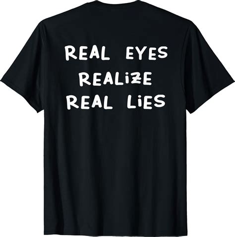 The Real Eyes Realize Real Lies Shirt .